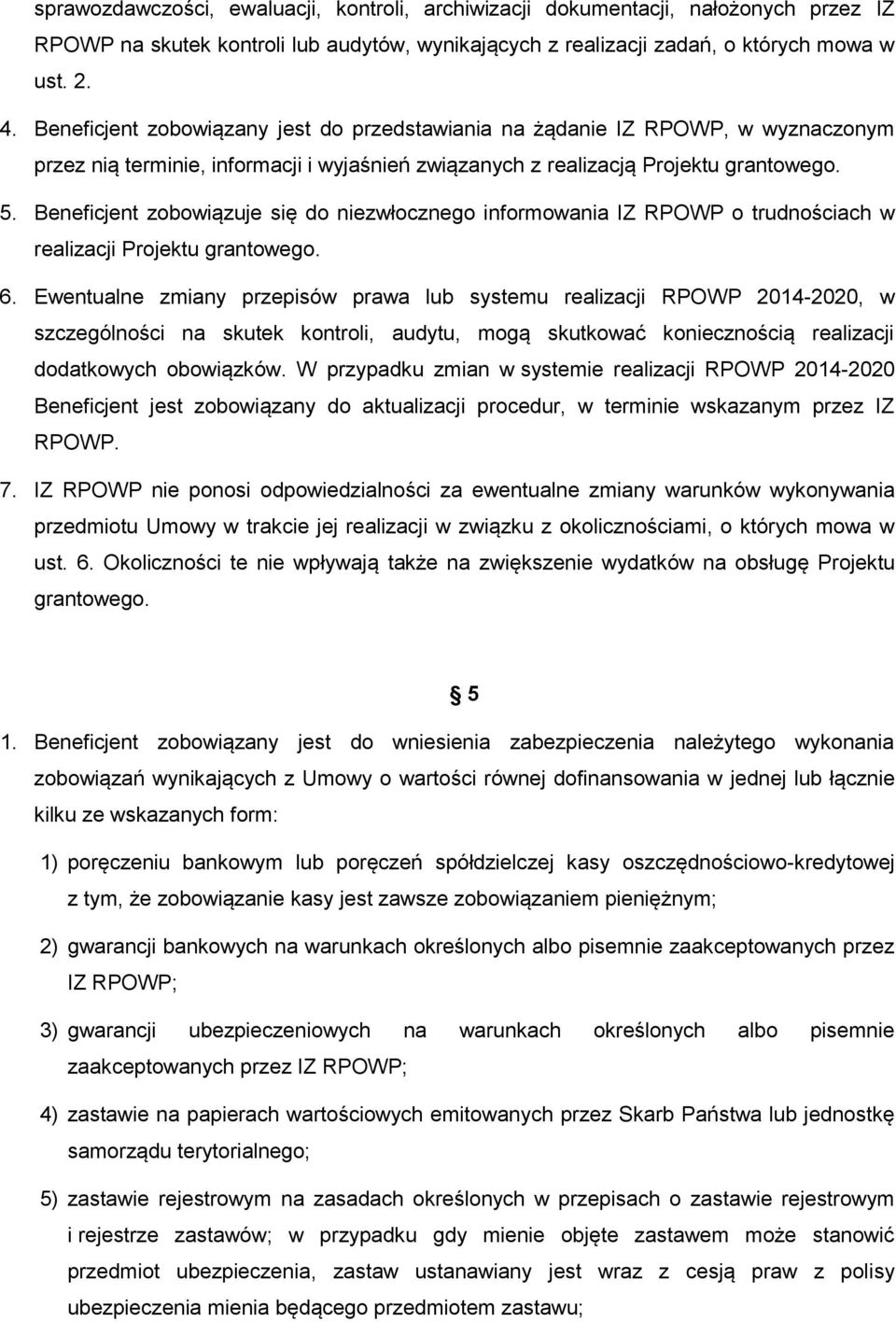 Beneficjent zobowiązuje się do niezwłocznego informowania IZ RPOWP o trudnościach w realizacji Projektu grantowego. 6.