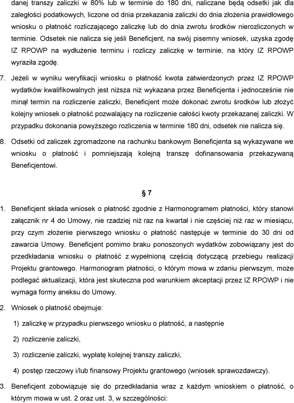 Odsetek nie nalicza się jeśli Beneficjent, na swój pisemny wniosek, uzyska zgodę IZ RPOWP na wydłużenie terminu i rozliczy zaliczkę w terminie, na który IZ RPOWP wyraziła zgodę. 7.