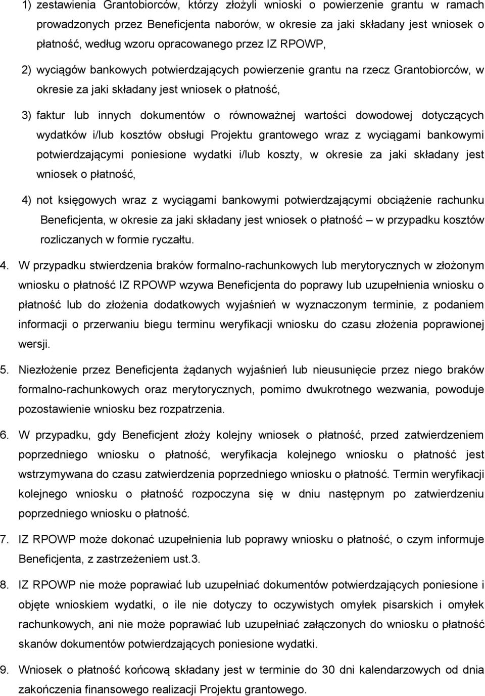 równoważnej wartości dowodowej dotyczących wydatków i/lub kosztów obsługi Projektu grantowego wraz z wyciągami bankowymi potwierdzającymi poniesione wydatki i/lub koszty, w okresie za jaki składany