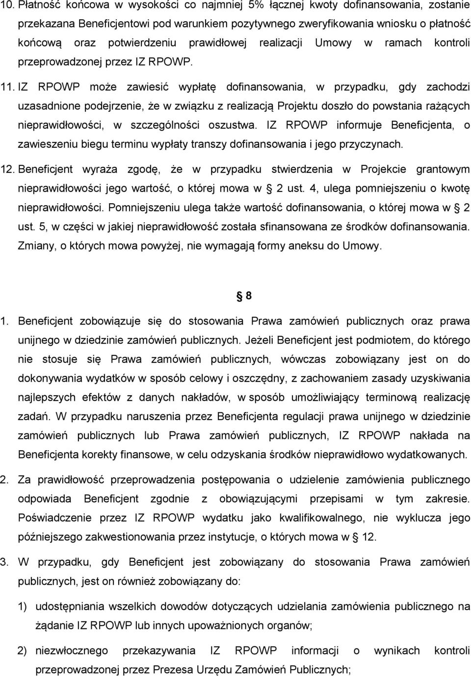 IZ RPOWP może zawiesić wypłatę dofinansowania, w przypadku, gdy zachodzi uzasadnione podejrzenie, że w związku z realizacją Projektu doszło do powstania rażących nieprawidłowości, w szczególności