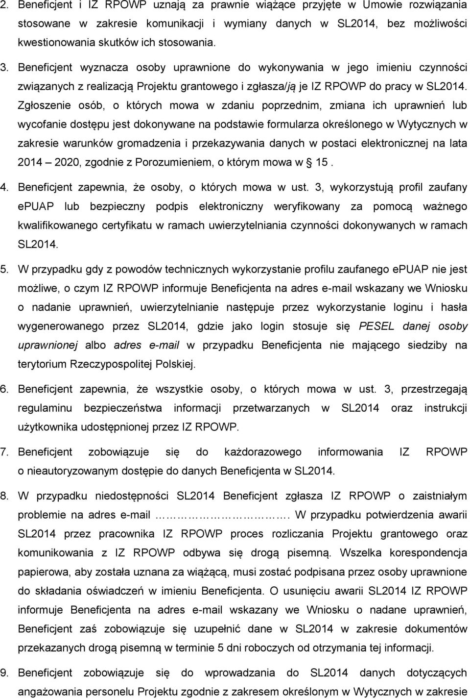 Zgłoszenie osób, o których mowa w zdaniu poprzednim, zmiana ich uprawnień lub wycofanie dostępu jest dokonywane na podstawie formularza określonego w Wytycznych w zakresie warunków gromadzenia i