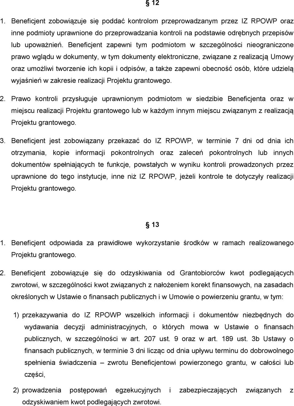 także zapewni obecność osób, które udzielą wyjaśnień w zakresie realizacji Projektu grantowego. 2.
