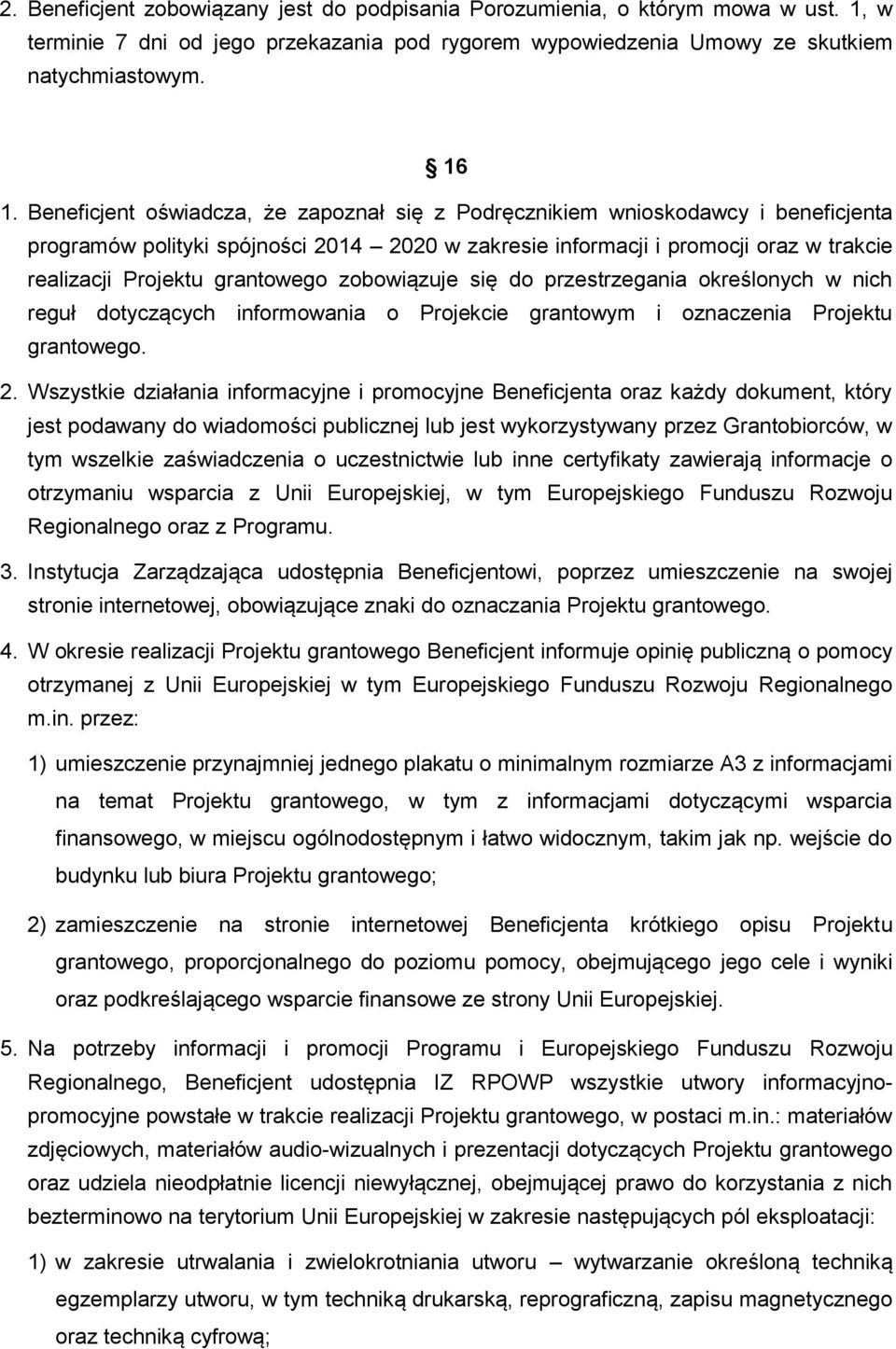 grantowego zobowiązuje się do przestrzegania określonych w nich reguł dotyczących informowania o Projekcie grantowym i oznaczenia Projektu grantowego. 2.