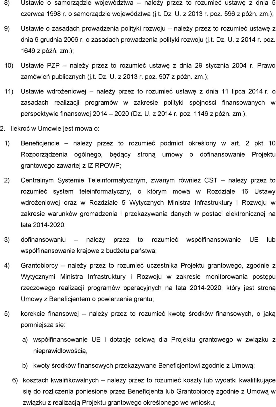 ); 10) Ustawie PZP należy przez to rozumieć ustawę z dnia 29 stycznia 2004 r. Prawo zamówień publicznych (j.t. Dz. U. z 2013 r. poz. 907 z późn. zm.