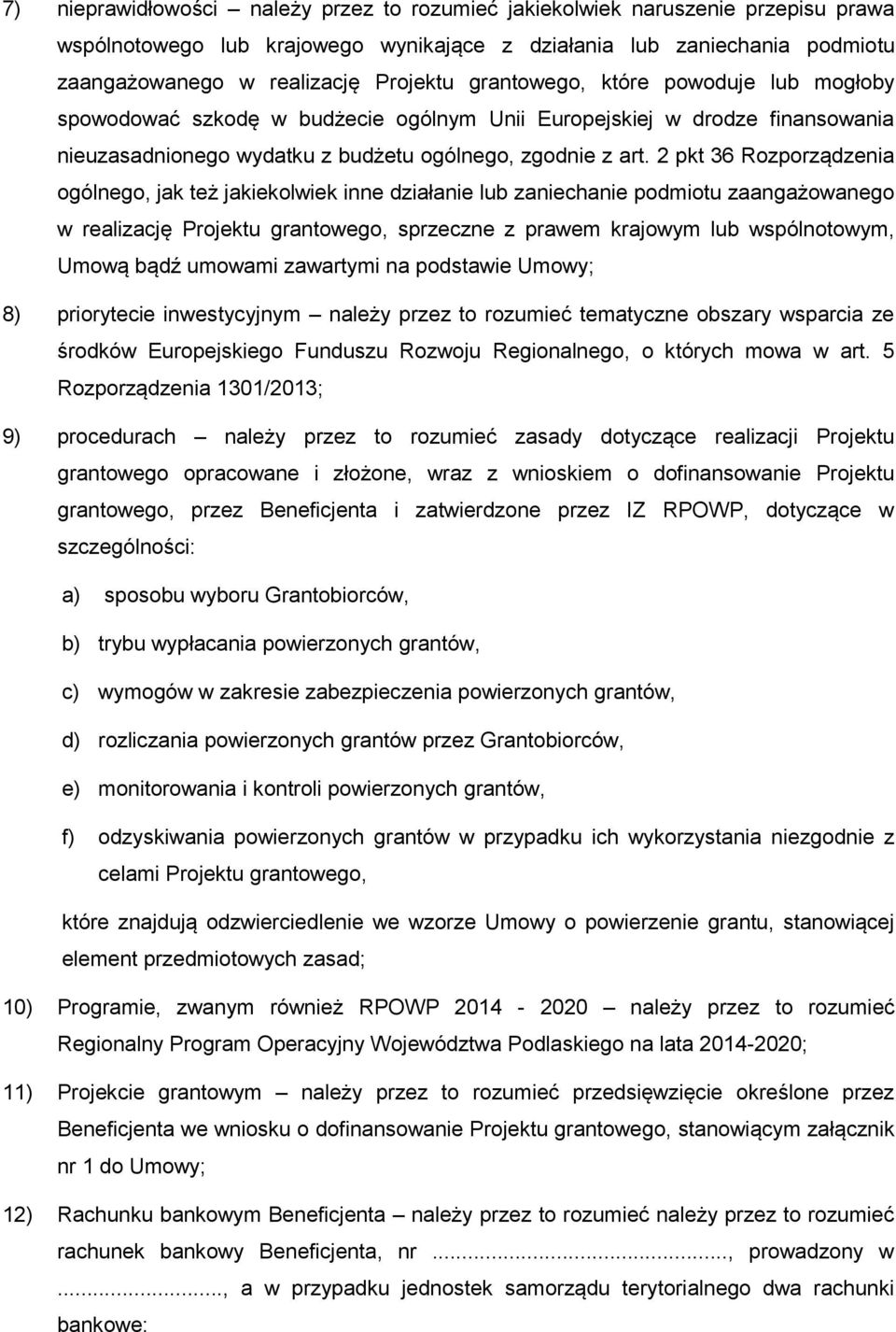 2 pkt 36 Rozporządzenia ogólnego, jak też jakiekolwiek inne działanie lub zaniechanie podmiotu zaangażowanego w realizację Projektu grantowego, sprzeczne z prawem krajowym lub wspólnotowym, Umową
