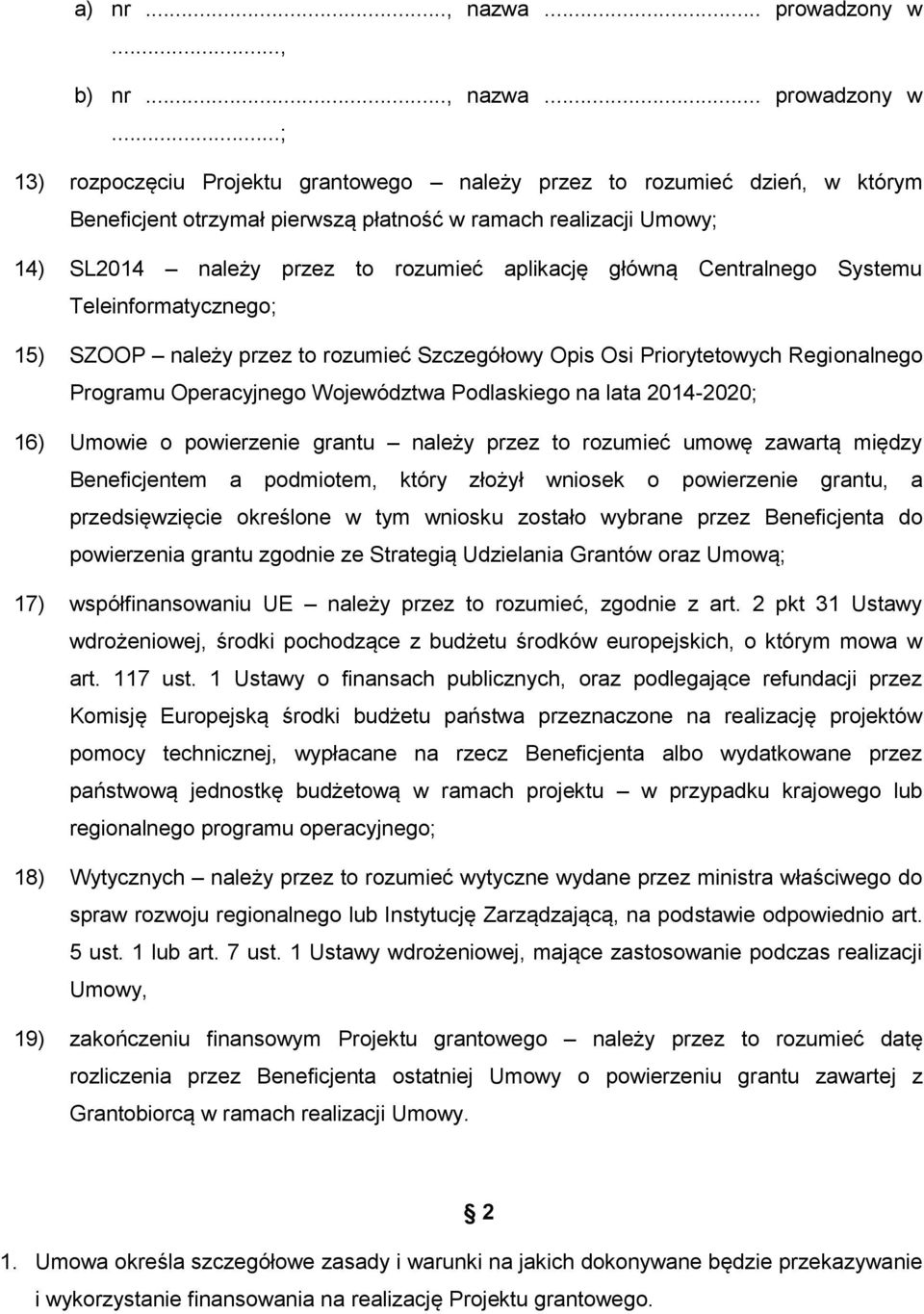 ..; 13) rozpoczęciu Projektu grantowego należy przez to rozumieć dzień, w którym Beneficjent otrzymał pierwszą płatność w ramach realizacji Umowy; 14) SL2014 należy przez to rozumieć aplikację główną