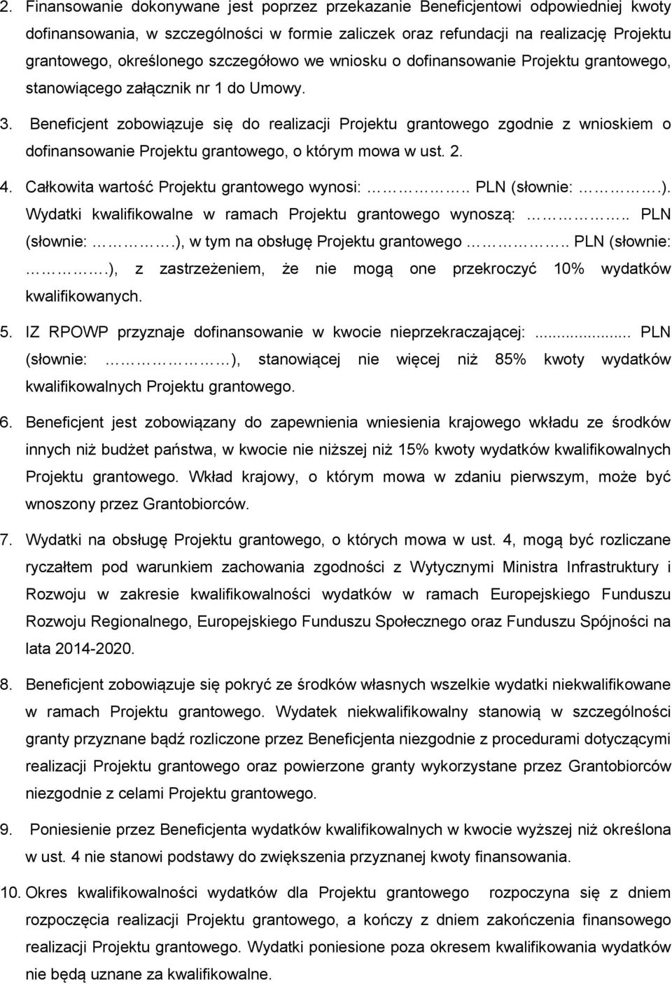 Beneficjent zobowiązuje się do realizacji Projektu grantowego zgodnie z wnioskiem o dofinansowanie Projektu grantowego, o którym mowa w ust. 2. 4. Całkowita wartość Projektu grantowego wynosi:.