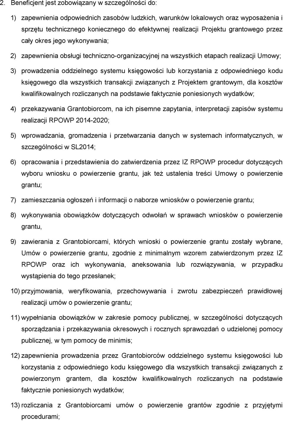 korzystania z odpowiedniego kodu księgowego dla wszystkich transakcji związanych z Projektem grantowym, dla kosztów kwalifikowalnych rozliczanych na podstawie faktycznie poniesionych wydatków; 4)