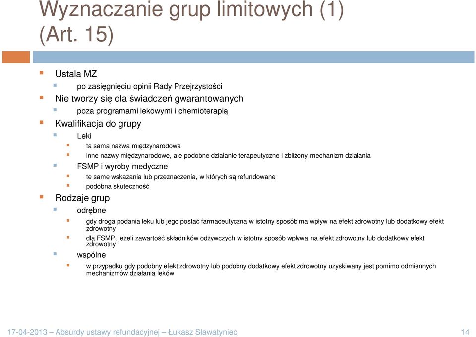 inne nazwy międzynarodowe, ale podobne działanie terapeutyczne i zbliżony mechanizm działania FSMP i wyroby medyczne te same wskazania lub przeznaczenia, w których są refundowane podobna skuteczność