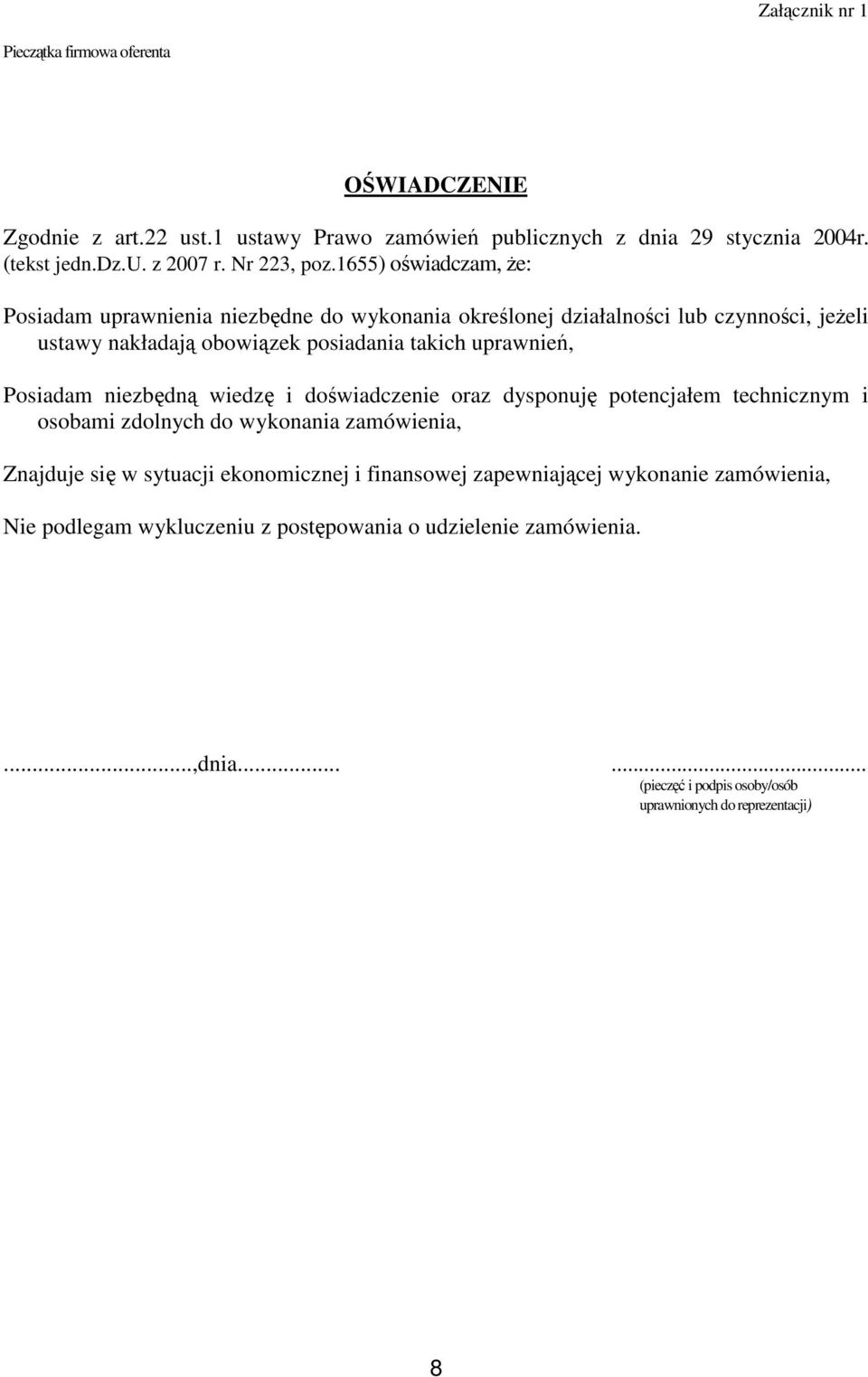 1655) owiadczam, e: Posiadam uprawnienia niezbdne do wykonania okrelonej działalnoci lub czynnoci, jeeli ustawy nakładaj obowizek posiadania takich uprawnie, Posiadam