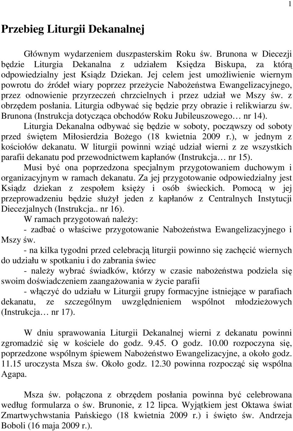 Liturgia odbywać się będzie przy obrazie i relikwiarzu św. Brunona (Instrukcja dotycząca obchodów Roku Jubileuszowego nr 14).