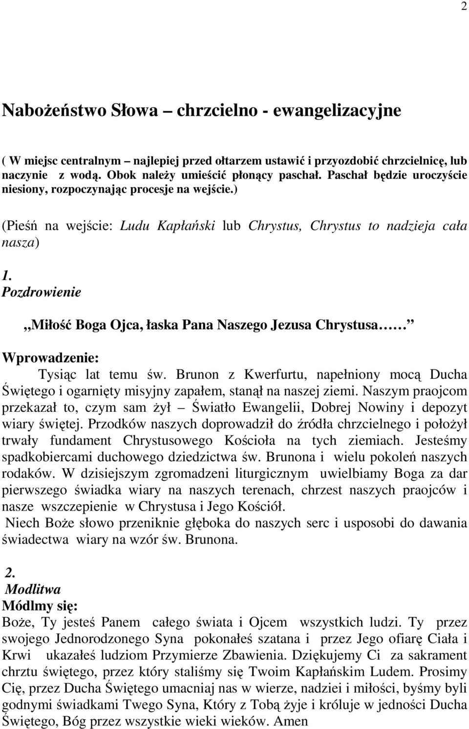 Pozdrowienie Miłość Boga Ojca, łaska Pana Naszego Jezusa Chrystusa Tysiąc lat temu św. Brunon z Kwerfurtu, napełniony mocą Ducha Świętego i ogarnięty misyjny zapałem, stanął na naszej ziemi.