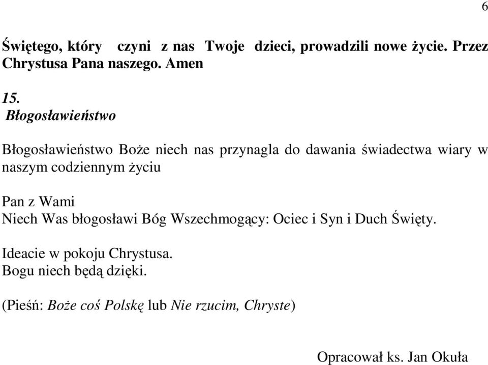 codziennym Ŝyciu Pan z Wami Niech Was błogosławi Bóg Wszechmogący: Ociec i Syn i Duch Święty.