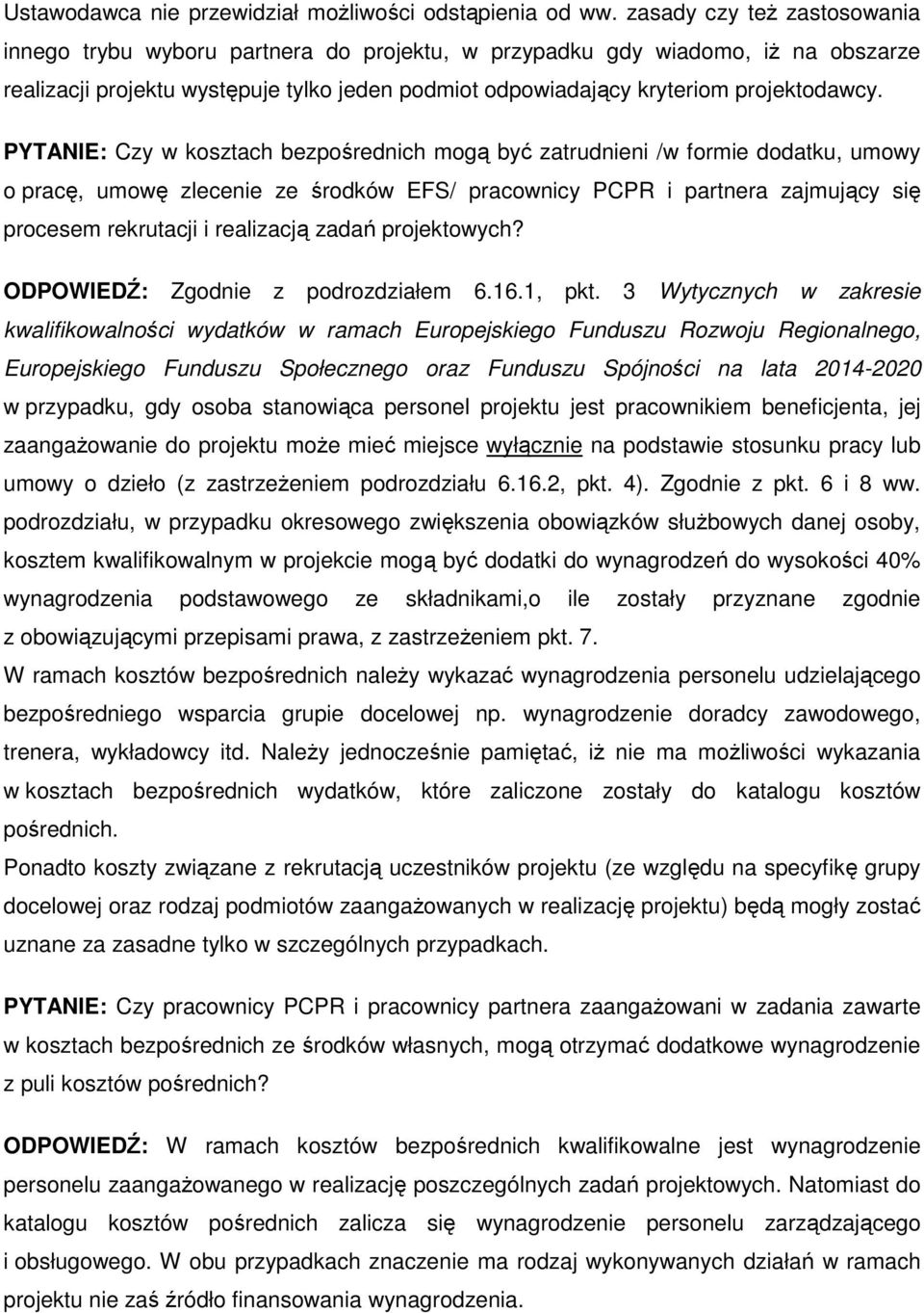 PYTANIE: Czy w kosztach bezpośrednich mogą być zatrudnieni /w formie dodatku, umowy o pracę, umowę zlecenie ze środków EFS/ pracownicy PCPR i partnera zajmujący się procesem rekrutacji i realizacją