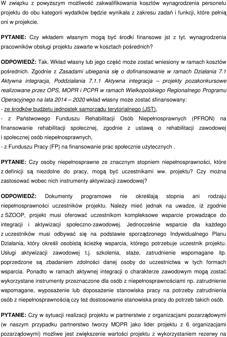 Wkład własny lub jego część może zostać wniesiony w ramach kosztów pośrednich. Zgodnie z Zasadami ubiegania się o dofinansowanie w ramach Działania 7.1 