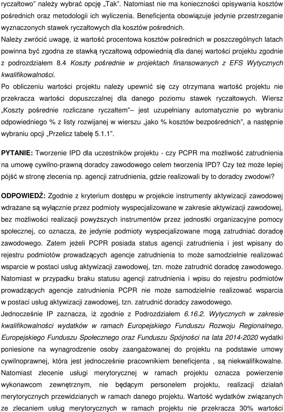 Należy zwrócić uwagę, iż wartość procentowa kosztów pośrednich w poszczególnych latach powinna być zgodna ze stawką ryczałtową odpowiednią dla danej wartości projektu zgodnie z podrozdziałem 8.