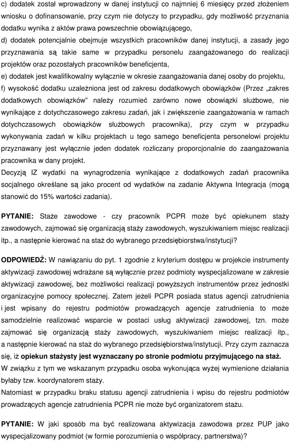 projektów oraz pozostałych pracowników beneficjenta, e) dodatek jest kwalifikowalny wyłącznie w okresie zaangażowania danej osoby do projektu, f) wysokość dodatku uzależniona jest od zakresu