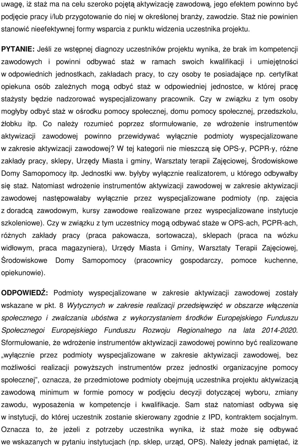 PYTANIE: Jeśli ze wstępnej diagnozy uczestników projektu wynika, że brak im kompetencji zawodowych i powinni odbywać staż w ramach swoich kwalifikacji i umiejętności w odpowiednich jednostkach,