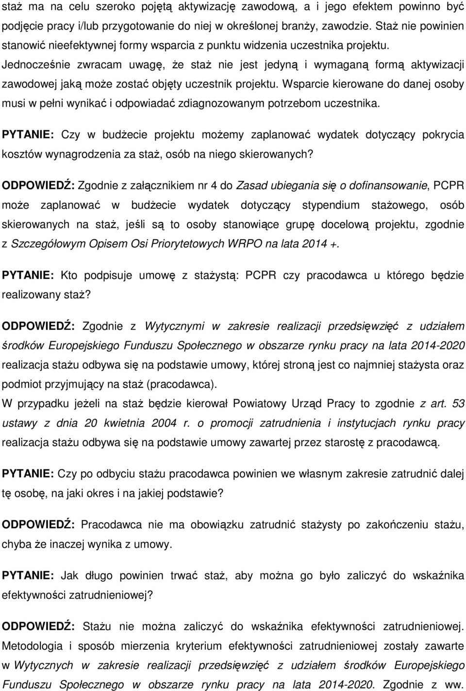 Jednocześnie zwracam uwagę, że staż nie jest jedyną i wymaganą formą aktywizacji zawodowej jaką może zostać objęty uczestnik projektu.