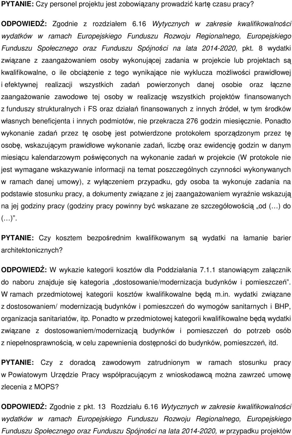 8 wydatki związane z zaangażowaniem osoby wykonującej zadania w projekcie lub projektach są kwalifikowalne, o ile obciążenie z tego wynikające nie wyklucza możliwości prawidłowej i efektywnej