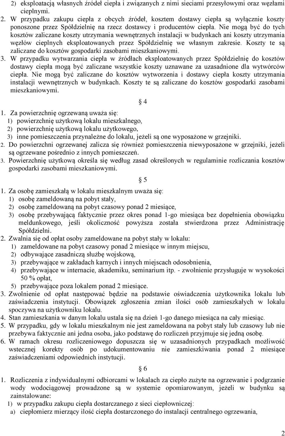 Nie mogą być do tych kosztów zaliczane koszty utrzymania wewnętrznych instalacji w budynkach ani koszty utrzymania węzłów cieplnych eksploatowanych przez Spółdzielnię we własnym zakresie.