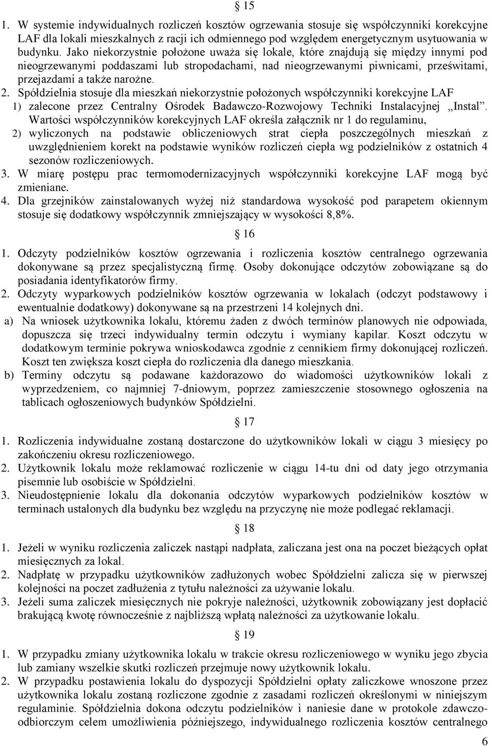 2. Spółdzielnia stosuje dla mieszkań niekorzystnie położonych współczynniki korekcyjne LAF 1) zalecone przez Centralny Ośrodek Badawczo-Rozwojowy Techniki Instalacyjnej Instal.