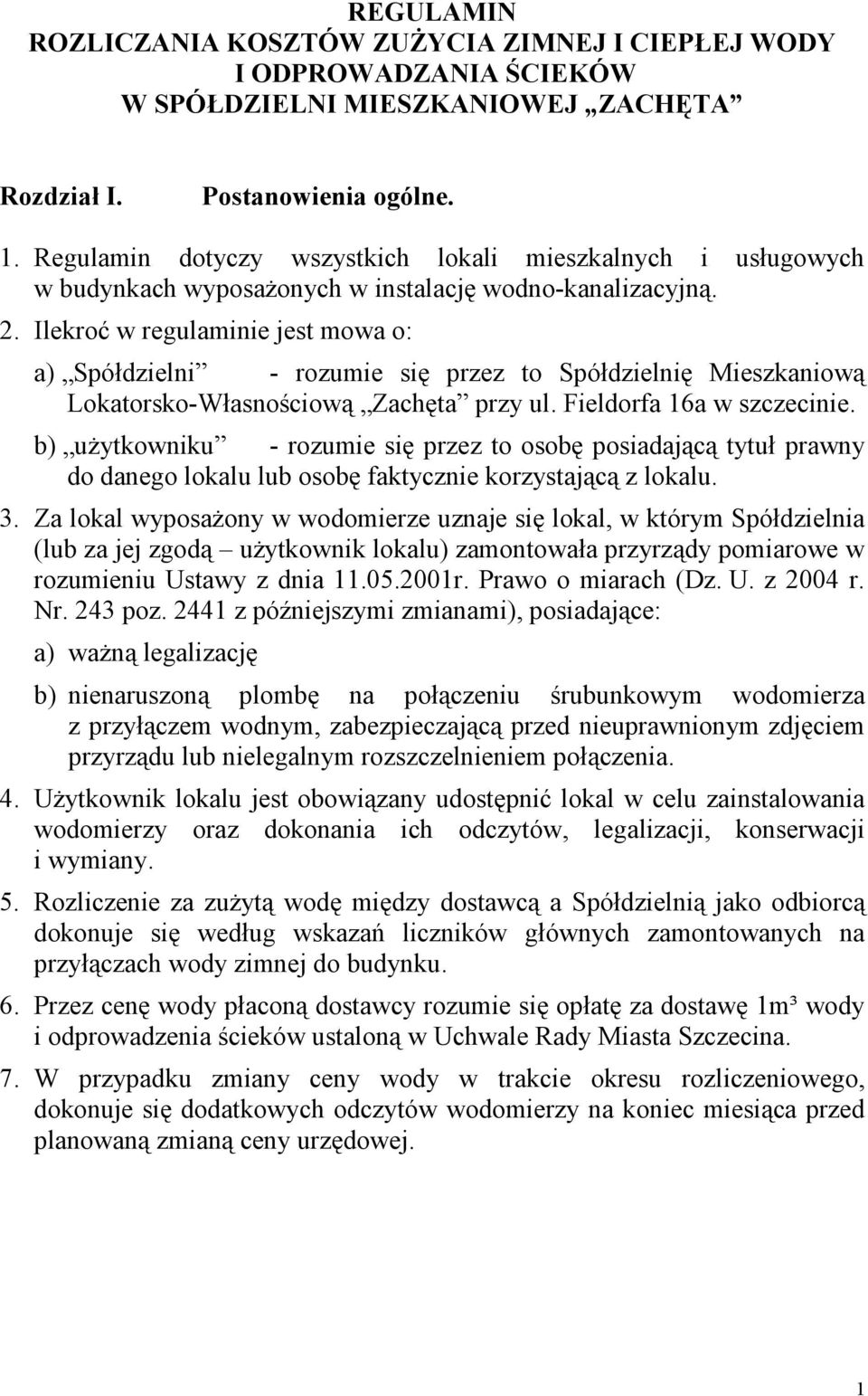 Ilekroć w regulaminie jest mowa o: a) Spółdzielni - rozumie się przez to Spółdzielnię Mieszkaniową Lokatorsko-Własnościową Zachęta przy ul. Fieldorfa 16a w szczecinie.