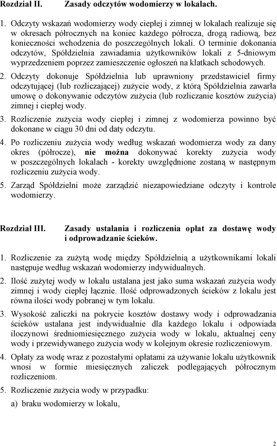 O terminie dokonania odczytów, Spółdzielnia zawiadamia uŝytkowników lokali z 5-dniowym wyprzedzeniem poprzez zamieszczenie ogłoszeń na klatkach schodowych. 2.