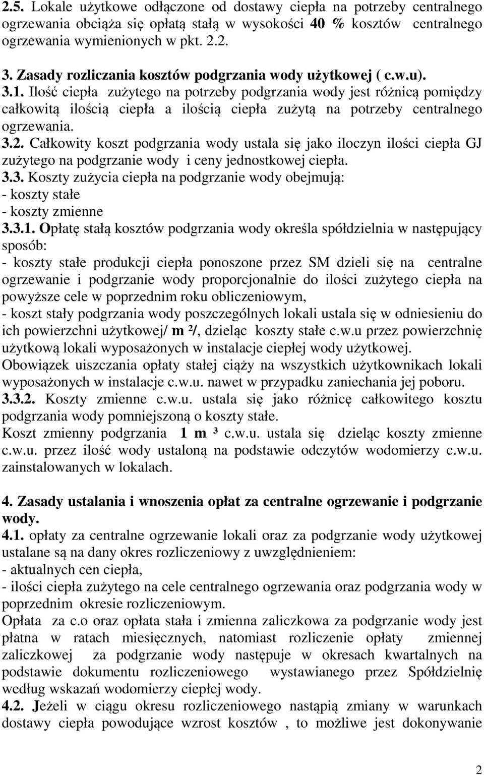 Ilość ciepła zużytego na potrzeby podgrzania wody jest różnicą pomiędzy całkowitą ilością ciepła a ilością ciepła zużytą na potrzeby centralnego ogrzewania. 3.2.