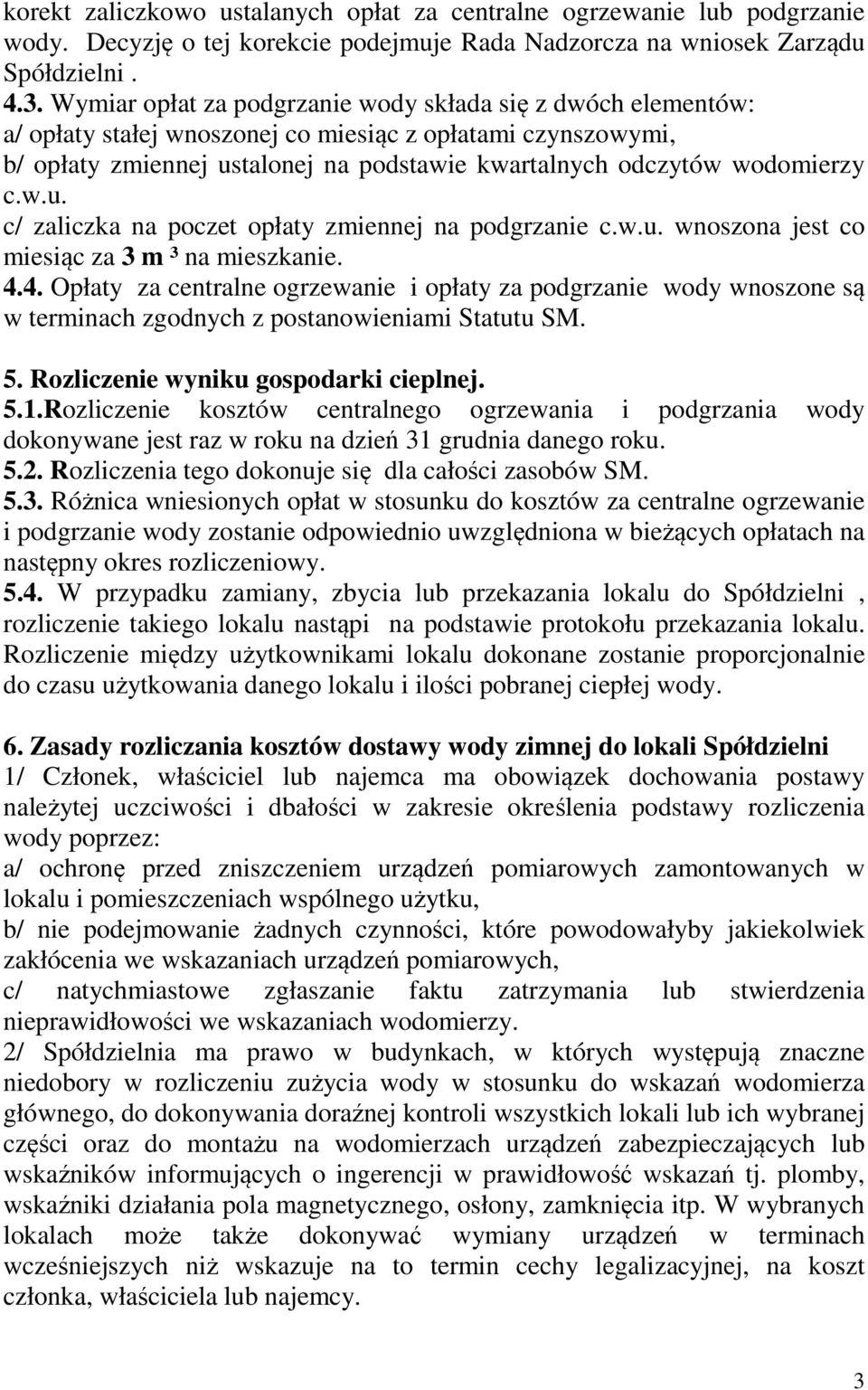 w.u. c/ zaliczka na poczet opłaty zmiennej na podgrzanie c.w.u. wnoszona jest co miesiąc za 3 m ³ na mieszkanie. 4.