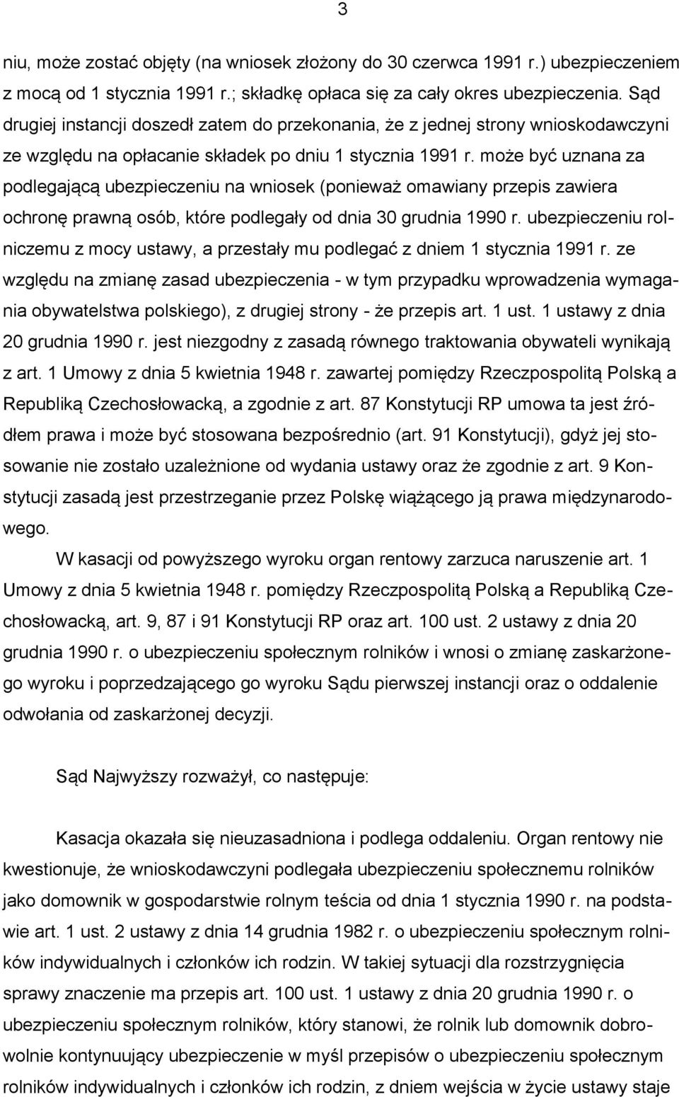 może być uznana za podlegającą ubezpieczeniu na wniosek (ponieważ omawiany przepis zawiera ochronę prawną osób, które podlegały od dnia 30 grudnia 1990 r.