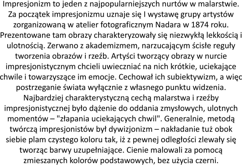 Artyści tworzący obrazy w nurcie impresjonistycznym chcieli uwieczniad na nich krótkie, uciekające chwile i towarzyszące im emocje.