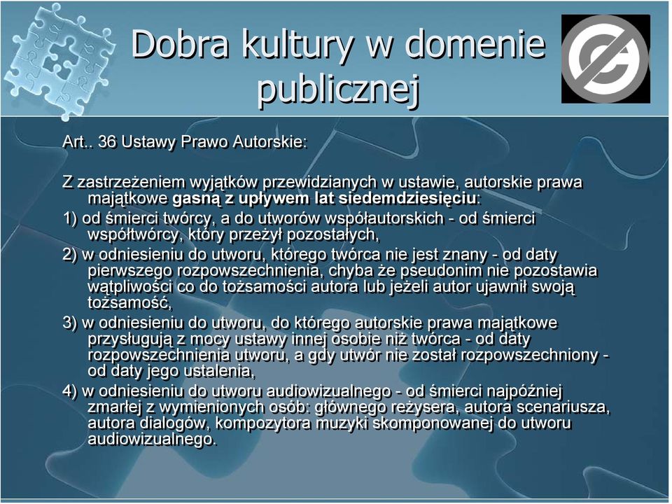 śmierci współtwórcy, który przeżył pozostałych, 2) w odniesieniu do utworu, którego twórca nie jest znany - od daty pierwszego rozpowszechnienia, chyba że pseudonim nie pozostawia wątpliwości co do