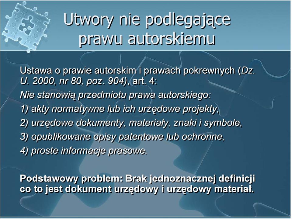 4: Nie stanowią przedmiotu prawa autorskiego: 1) akty normatywne lub ich urzędowe projekty, 2) urzędowe