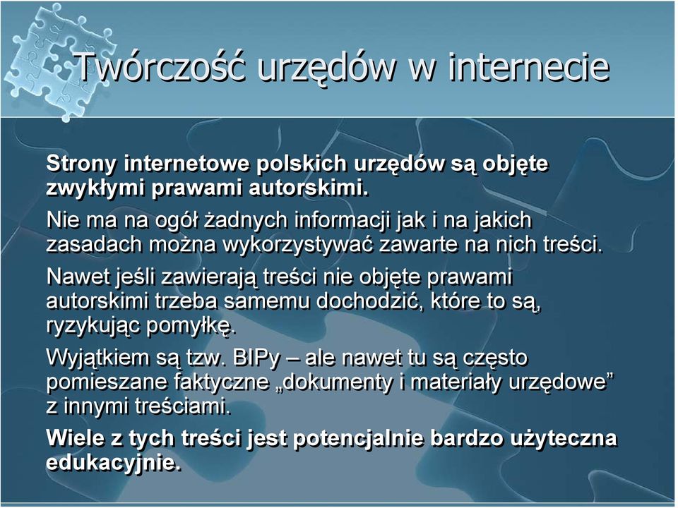 Nawet jeśli zawierają treści nie objęte prawami autorskimi trzeba samemu dochodzić, które to są, ryzykując pomyłkę.