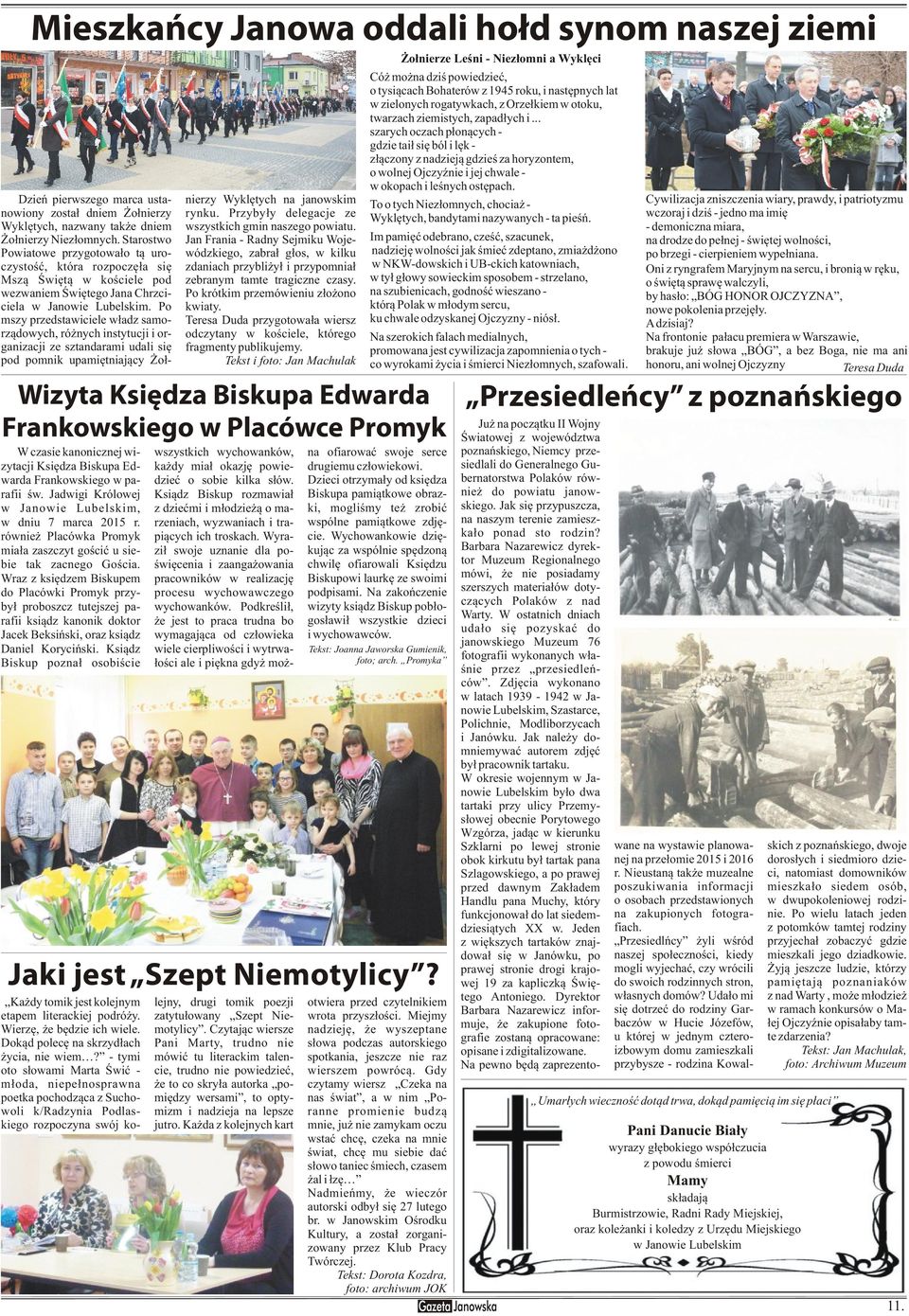 Po mszy przedstawiciele w³adz samorz¹dowych, ró nych instytucji i organizacji ze sztandarami udali siê pod pomnik upamiêtniaj¹cy o³- nierzy Wyklêtych na janowskim rynku.