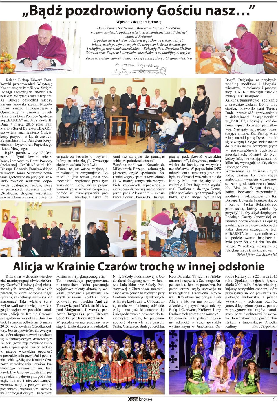 Dziêkujê Pani Dyrektor, S³u bie Zdrowia oraz Ksiê om i wszystkim mieszkañcom za familijn¹ atmosferê.