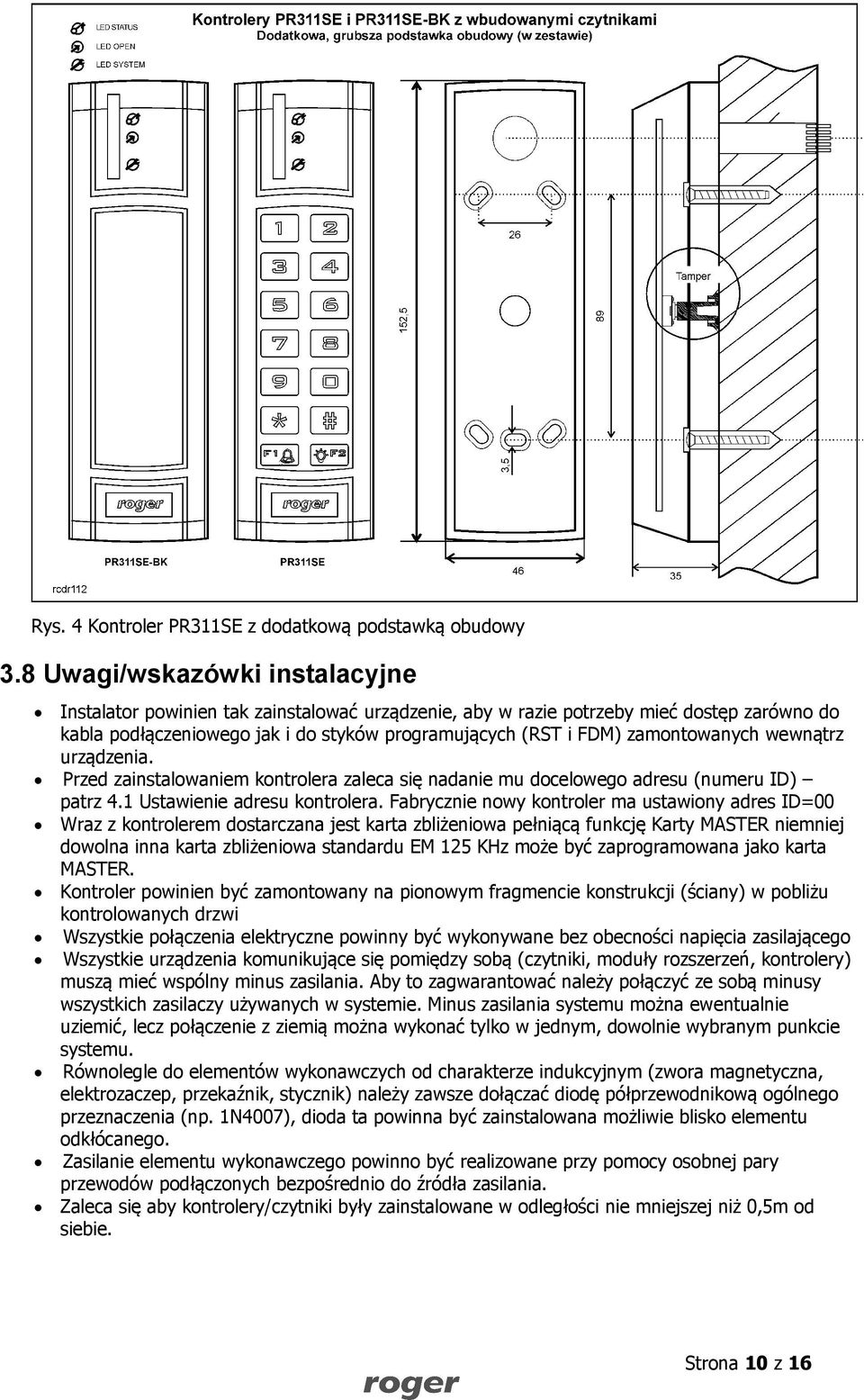 zamontowanych wewnątrz urządzenia. Przed zainstalowaniem kontrolera zaleca się nadanie mu docelowego adresu (numeru ID) patrz 4.1 Ustawienie adresu kontrolera.