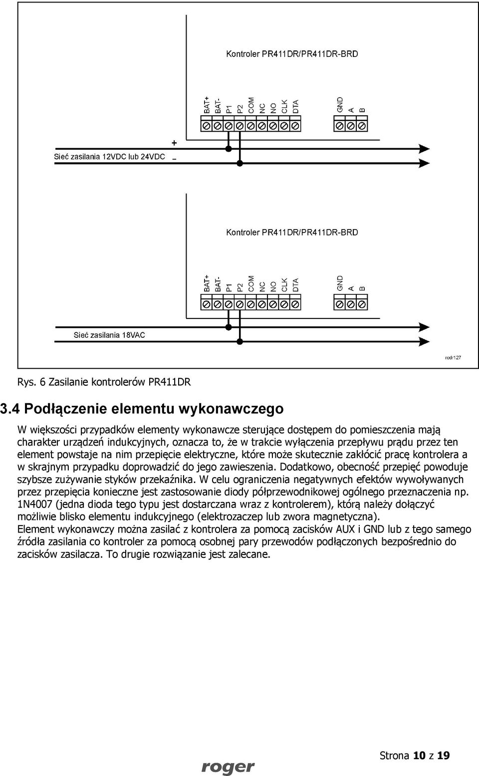 prądu przez ten element powstaje na nim przepięcie elektryczne, które może skutecznie zakłócić pracę kontrolera a w skrajnym przypadku doprowadzić do jego zawieszenia.