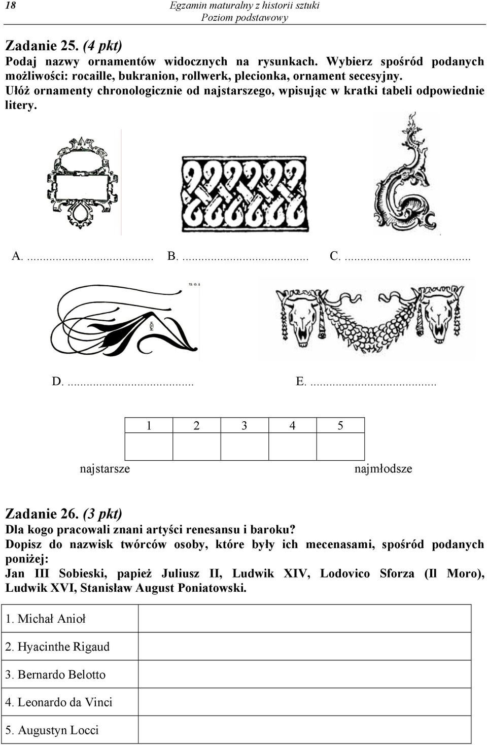 Ułóż ornamenty chronologicznie od najstarszego, wpisując w kratki tabeli odpowiednie litery. A.... B.... C.... D.... E.... 1 2 3 4 5 najstarsze najmłodsze Zadanie 26.