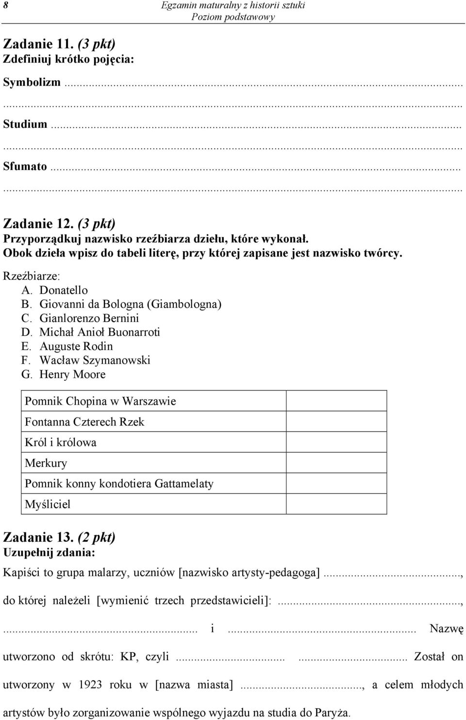 Auguste Rodin F. Wacław Szymanowski G. Henry Moore Pomnik Chopina w Warszawie Fontanna Czterech Rzek Król i królowa Merkury Pomnik konny kondotiera Gattamelaty Myśliciel Zadanie 13.