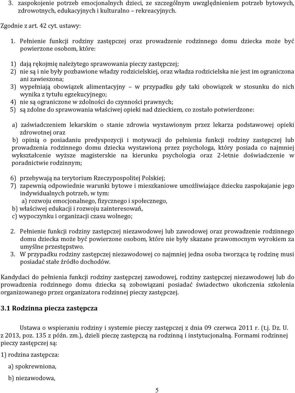 pozbawione władzy rodzicielskiej, oraz władza rodzicielska nie jest im ograniczona ani zawieszona; 3) wypełniają obowiązek alimentacyjny w przypadku gdy taki obowiązek w stosunku do nich wynika z