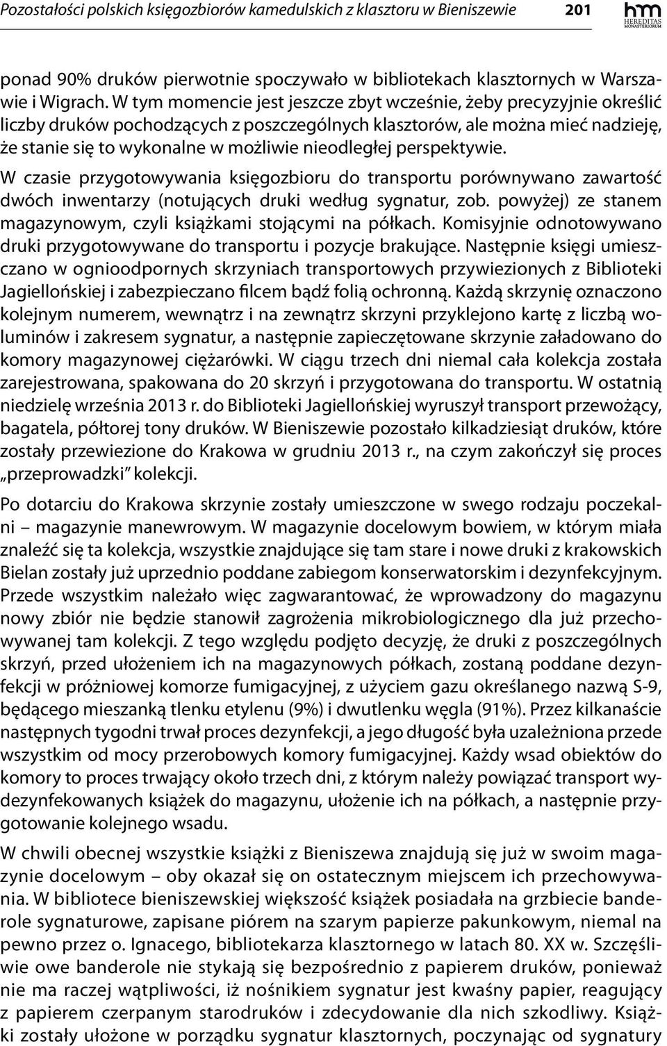 perspektywie. W czasie przygotowywania księgozbioru do transportu porównywano zawartość dwóch inwentarzy (notujących druki według sygnatur, zob.