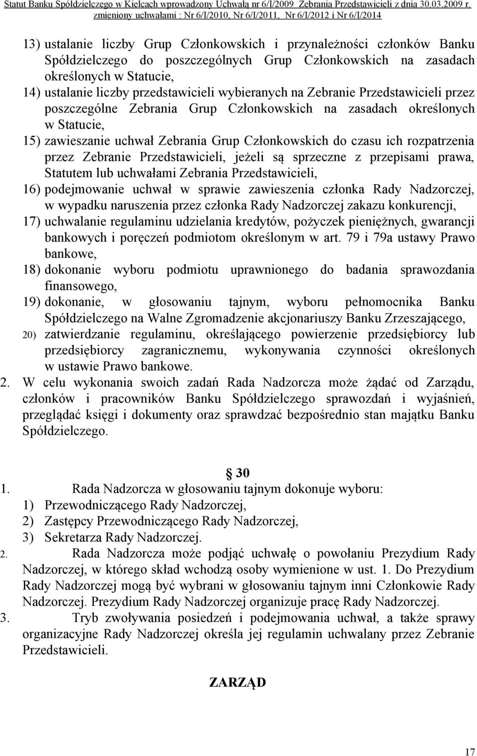 przez Zebranie Przedstawicieli, jeżeli są sprzeczne z przepisami prawa, Statutem lub uchwałami Zebrania Przedstawicieli, 16) podejmowanie uchwał w sprawie zawieszenia członka Rady Nadzorczej, w