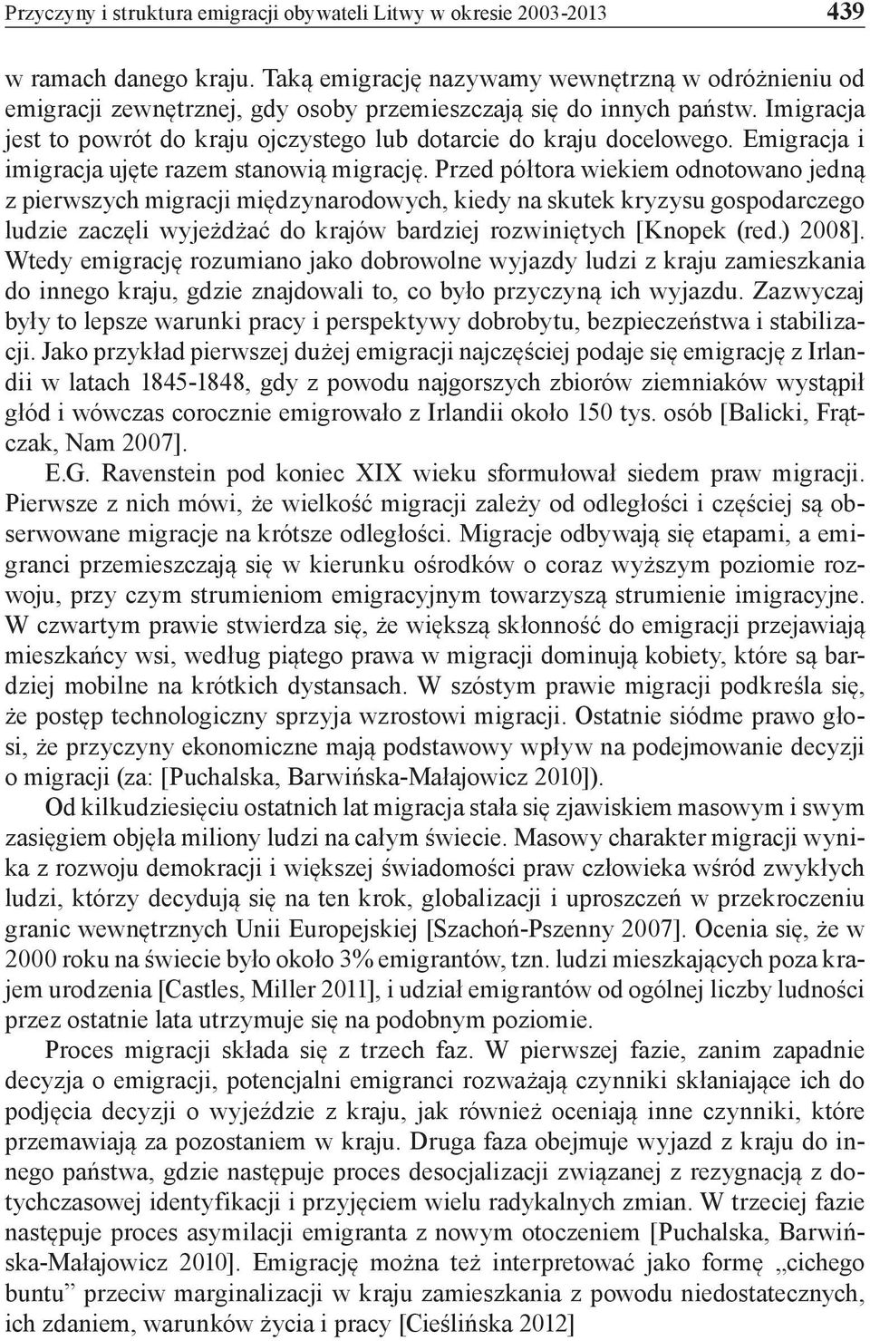 Emigracja i imigracja ujęte razem stanowią migrację.
