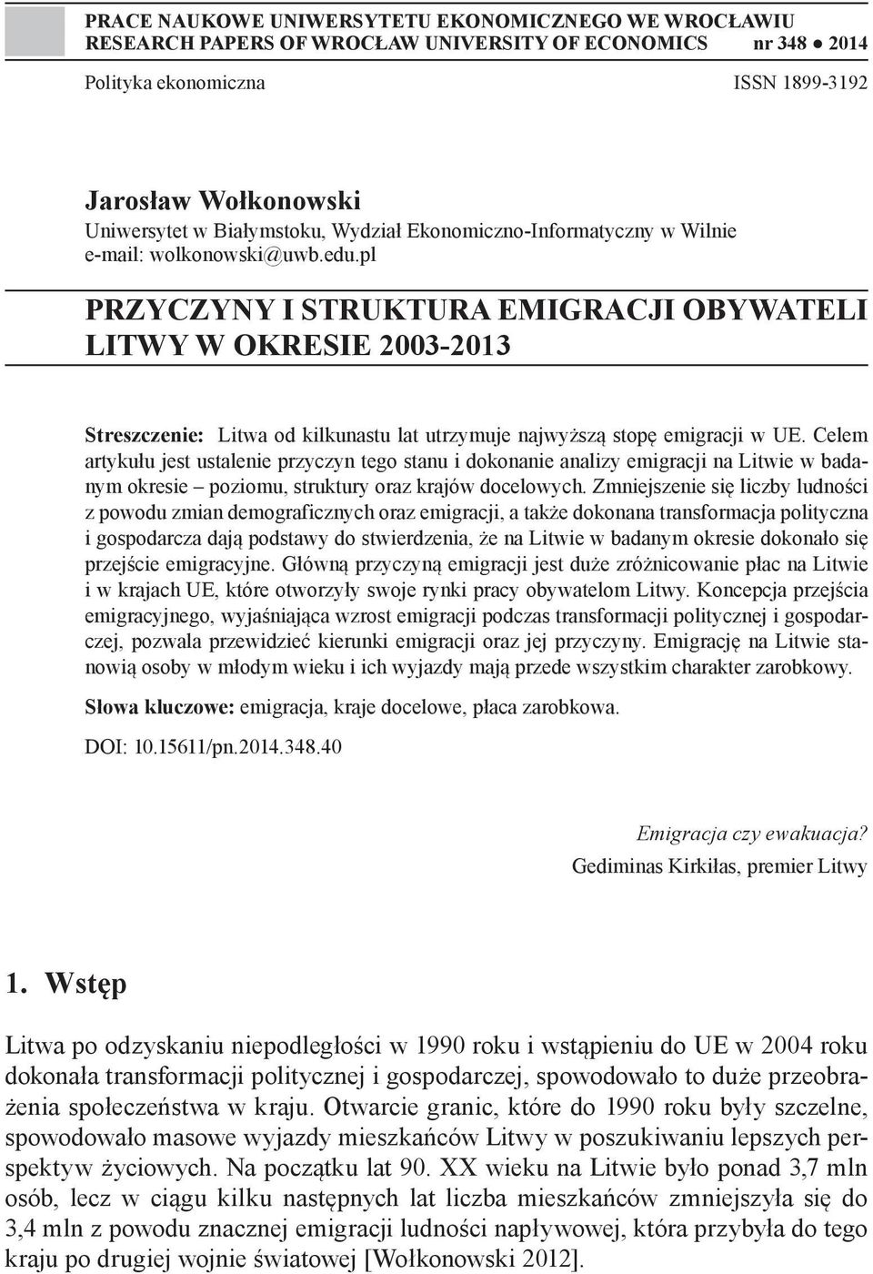pl PRZYCZYNY I STRUKTURA EMIGRACJI OBYWATELI LITWY W OKRESIE 2003-2013 Streszczenie: Litwa od kilkunastu lat utrzymuje najwyższą stopę emigracji w UE.