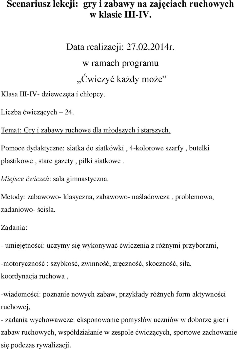 Metody: zabawowo- klasyczna, zabawowo- naśladowcza, problemowa, zadaniowo- ścisła.