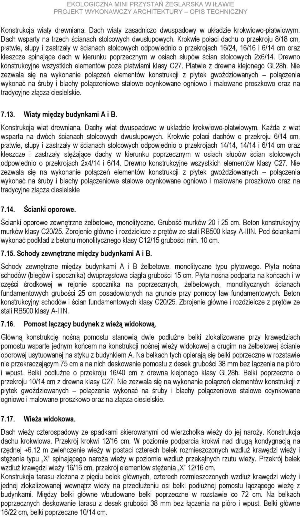 osiach słupów ścian stolcowych 2x6/14. Drewno konstrukcyjne wszystkich elementów poza płatwiami klasy C27. Płatwie z drewna klejonego GL28h.