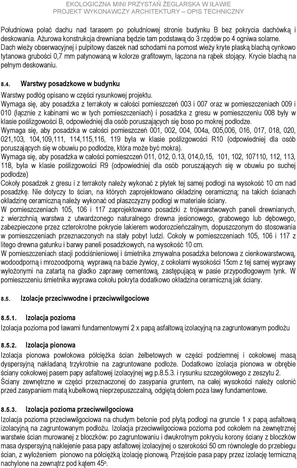 Krycie blachą na pełnym deskowaniu. 8.4. Warstwy posadzkowe w budynku Warstwy podłóg opisano w części rysunkowej projektu.