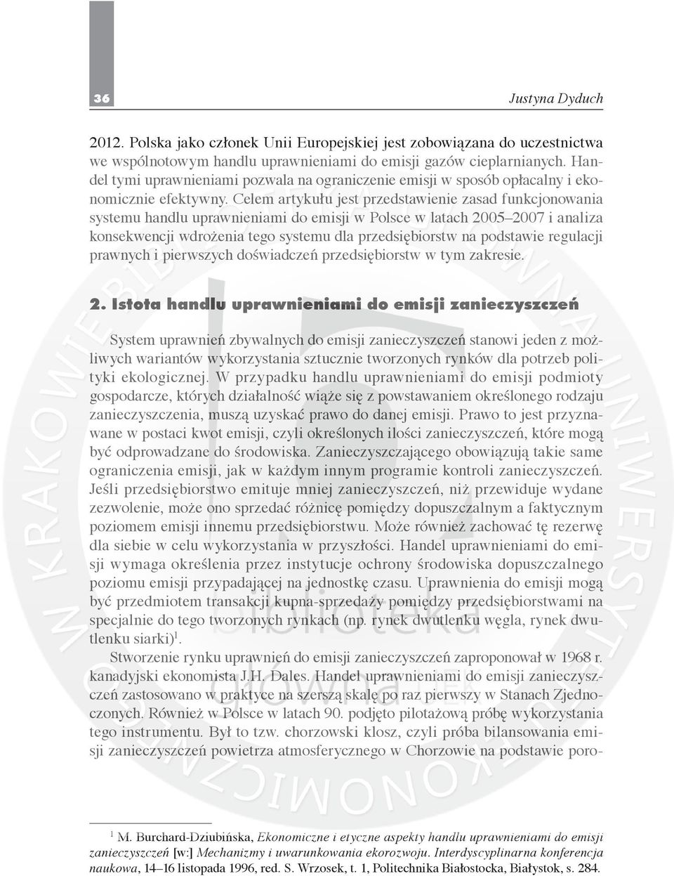 Celem artykułu jest przedstawienie zasad funkcjonowania systemu handlu uprawnieniami do emisji w Polsce w latach 2005 2007 i analiza konsekwencji wdrożenia tego systemu dla przedsiębiorstw na